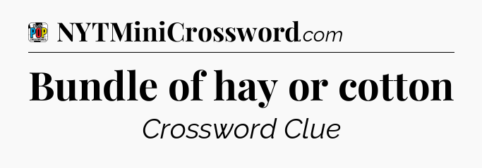 Bundle of hay or cotton Crossword Clue