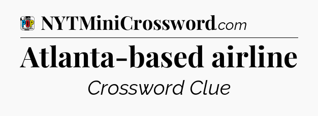 Atlanta-based airline Crossword Clue