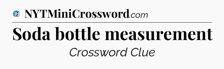 Soda bottle measurement Crossword Clue