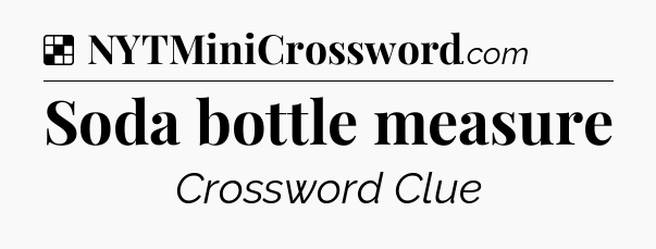 Solution: Soda bottle measure - NYT Crossword