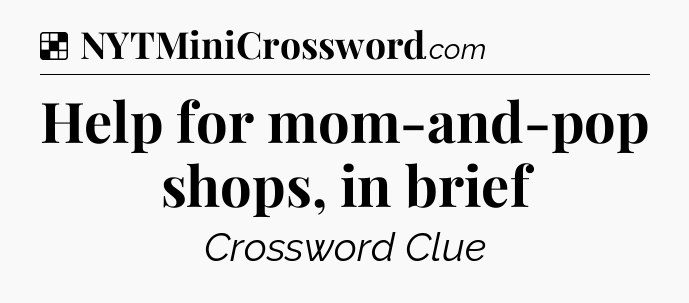 Solution: Help for mom-and-pop shops, in brief - NYT Crossword