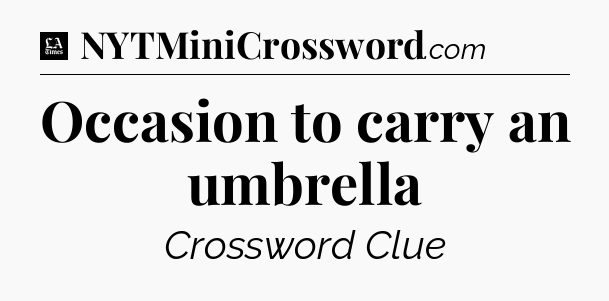 Occasion to carry an umbrella - LA Times Crossword