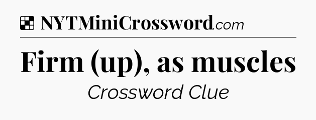 Solution: Firm (up), as muscles - NYT Crossword