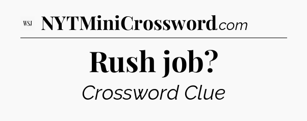 Rush job - WSJ Crossword