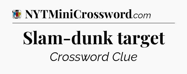 Slam-dunk target Crossword Clue