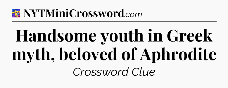 Handsome youth in Greek myth, beloved of Aphrodite Codycross