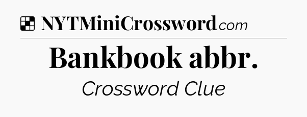 Solution: Bankbook abbr - NYT Crossword