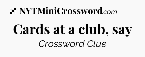 Solution: Cards at a club, say - NYT Crossword
