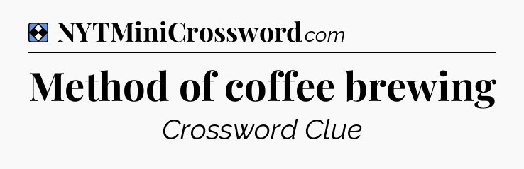 Solution: Method of coffee brewing - NYT Mini Crossword