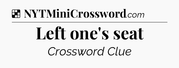 Solution: Left one's seat - NYT Crossword