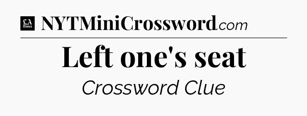 Left one's seat - LA Times Crossword