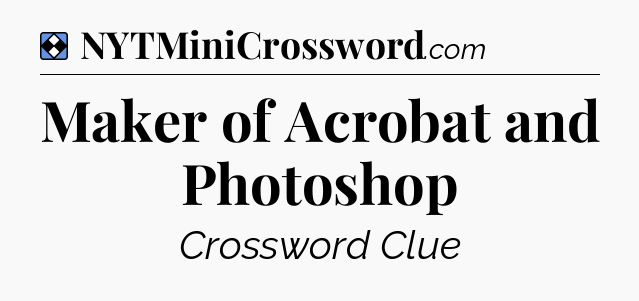 Solution: Maker of Acrobat and Photoshop - NYT Mini Crossword