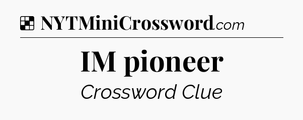 Solution: IM pioneer - NYT Crossword