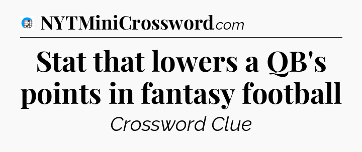 Stat that lowers a QB's points in fantasy football Crossword Clue