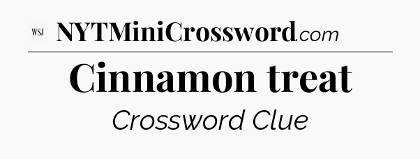Cinnamon treat - WSJ Crossword