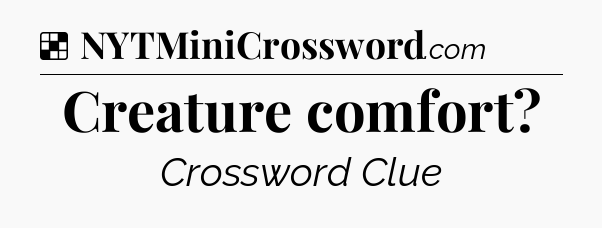 Solution: Creature comfort - NYT Crossword