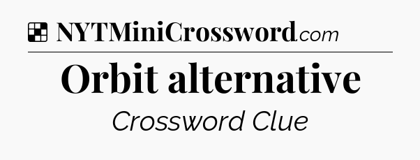 Solution: Orbit alternative - NYT Crossword