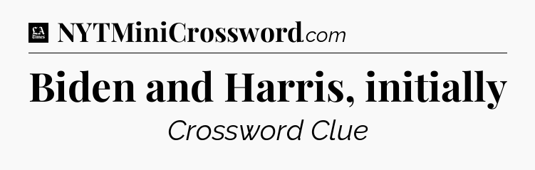 Biden and Harris, initially - LA Times Crossword