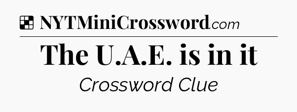 Solution: The U.A.E. is in it - NYT Crossword