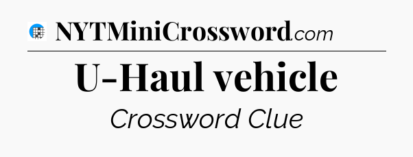 U-Haul vehicle Crossword Clue