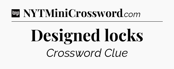 Designed locks Crossword Clue