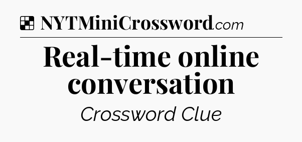 Solution: Real-time online conversation - NYT Crossword