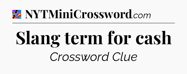 Slang term for cash Crossword Clue
