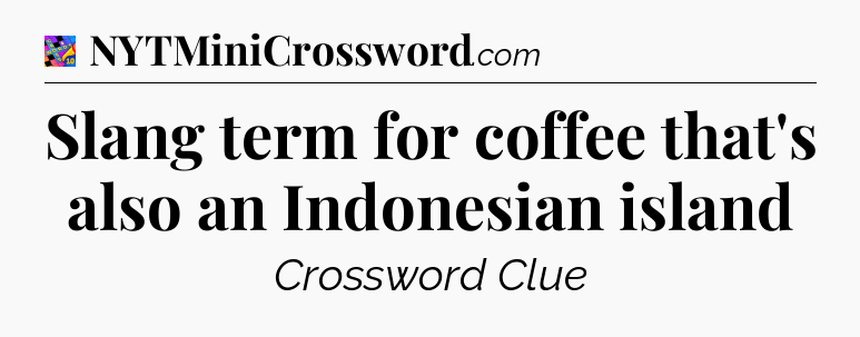 Slang term for coffee that's also an Indonesian island Crossword Clue