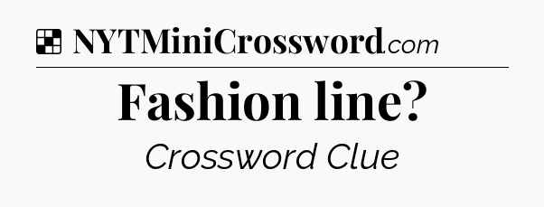 Solution: Fashion line - NYT Crossword