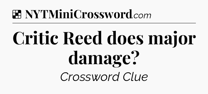 Solution: Critic Reed does major damage - NYT Crossword