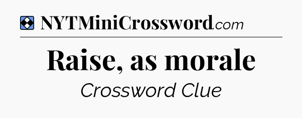 Solution: Raise, as morale - NYT Mini Crossword