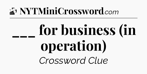 ___ for business (in operation) - Daily Themed Classic Crossword