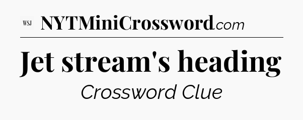 Jet stream's heading - WSJ Crossword