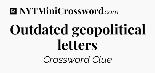 Outdated geopolitical letters - LA Times Crossword