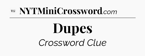 Dupes - WSJ Crossword