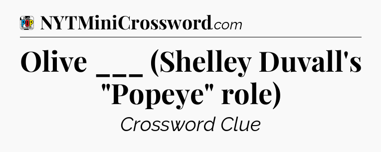 Olive ___ (Shelley Duvall's 