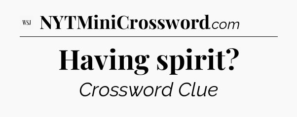 Having spirit - WSJ Crossword