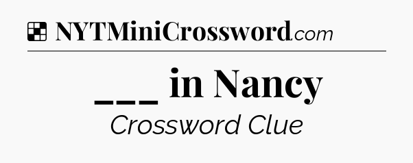 Solution: ___ in Nancy - NYT Crossword