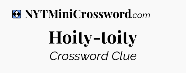 Solution: Hoity-toity - NYT Mini Crossword