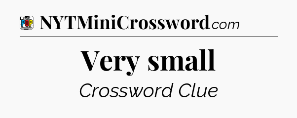 Very small Crossword Clue