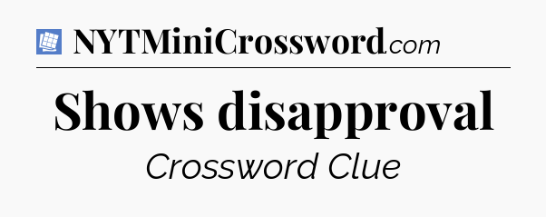Shows disapproval Puzzle Page Crossword Clue