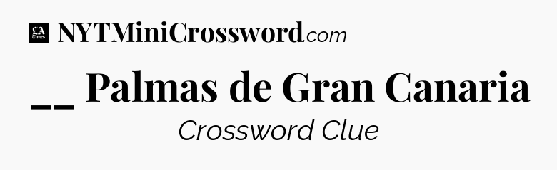 __ Palmas de Gran Canaria - LA Times Crossword