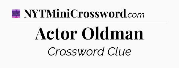 Actor Oldman - Thomas Joseph Crossword