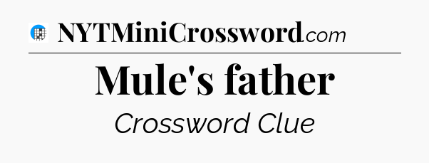 Mule's father Crossword Clue