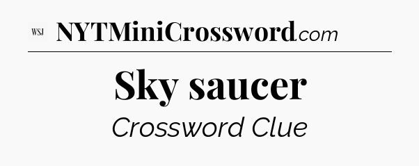 Sky saucer - WSJ Crossword