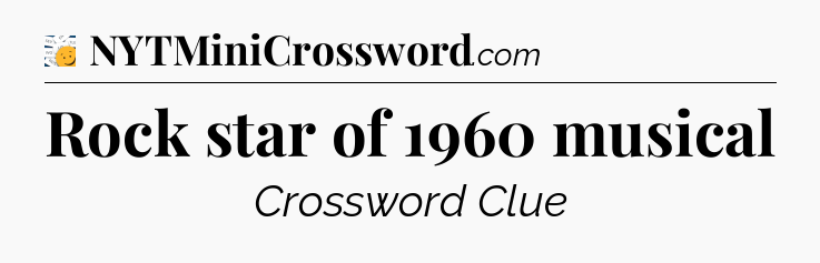 Rock star of 1960 musical - 7 Little Words