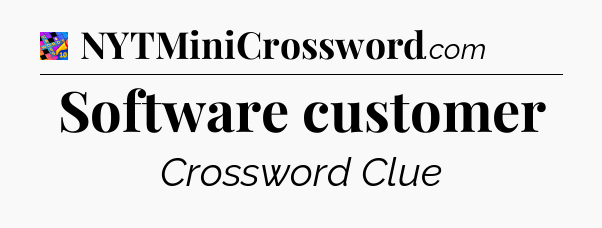 Software customer Crossword Clue