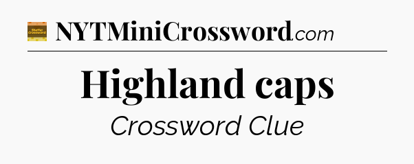 Highland caps - Eugene Sheffer Crossword