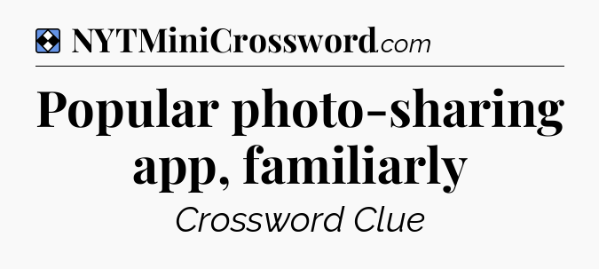 Solution: Popular photo-sharing app, familiarly - NYT Mini Crossword
