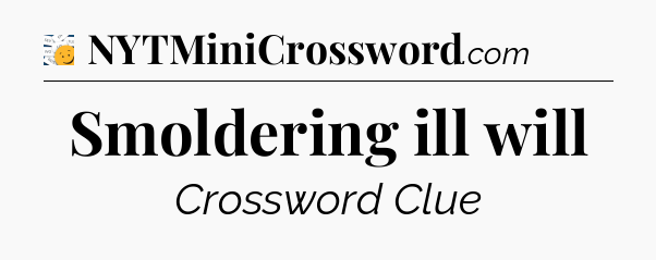 Smoldering ill will - 7 Little Words
